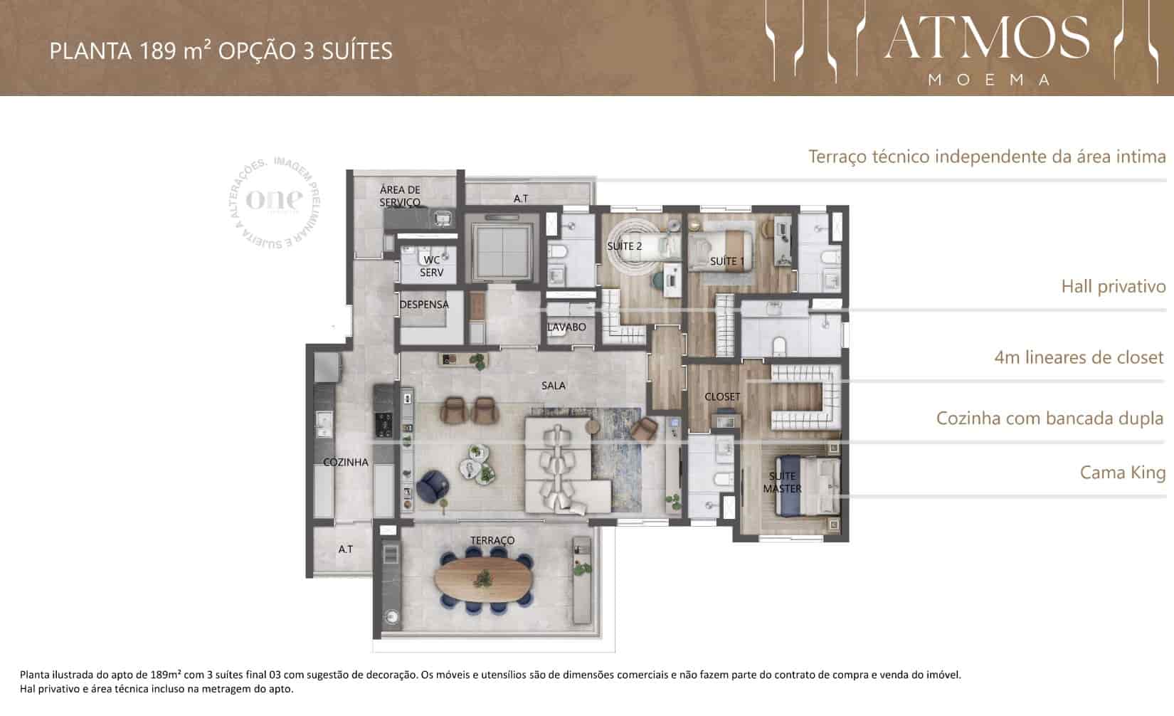 Planta de 189m², com opção de sala ampliada e 3 suítes, no Atmos Moema. Suíte principal com 4m lineares de closet e banheiro senhor e senhora. Excelente divisão de planta com separação das áreas íntima, social e serviço. Hall privativo e contempla varanda gourmet, despensa, banheiro de serviço, lavabo e 2 áreas técnicas totalmente separados dos demais cômodos.